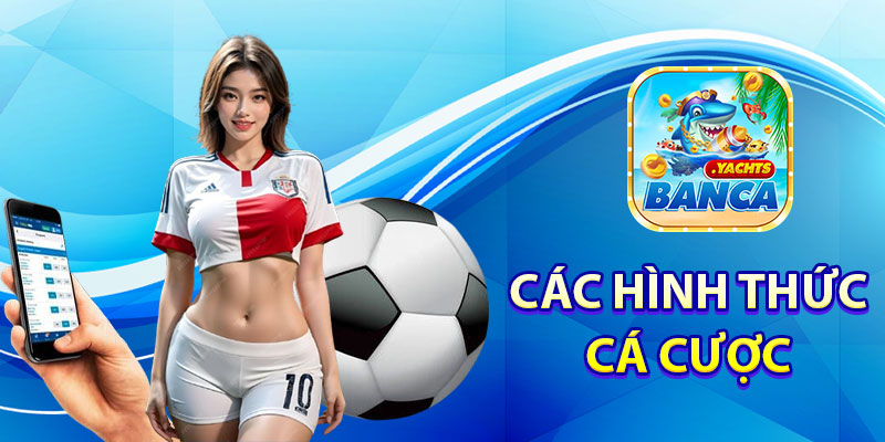 Các Hình Thức Cá Cược Thể Thao Banca