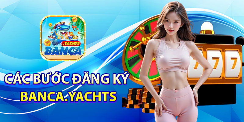 Các bước đăng ký Banca.yachts