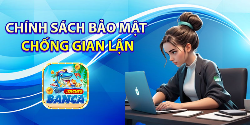 Chính Sách Bảo Mật Chống Gian Lận