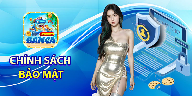 Chính sách bảo mật tại nhà cái Banca