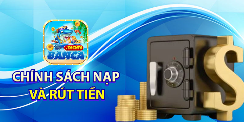 Chính sách nạp và rút tiền