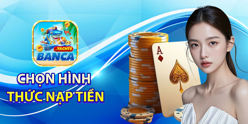 Chọn hình thức nạp tiền banca.yachts