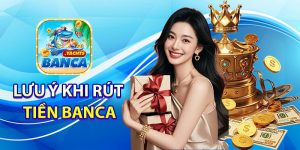 Điều kiện và lưu ý khi rút tiền Banca