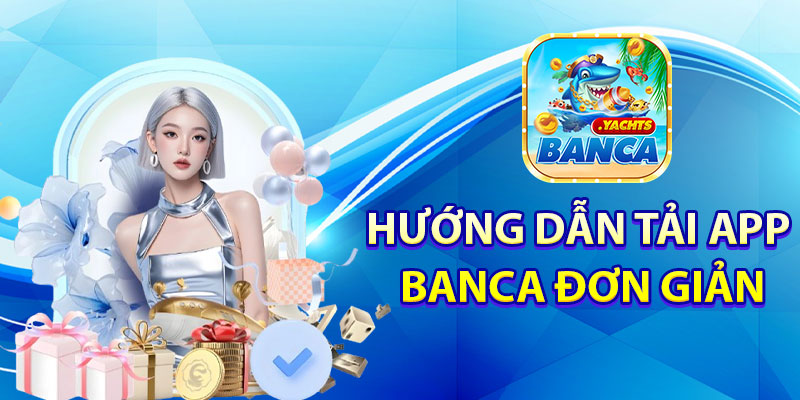 Hướng dẫn tải app Banca đơn giản