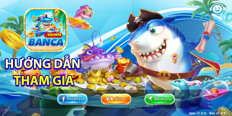 Hướng dẫn tham gia Vua Săn Cá tại Banca