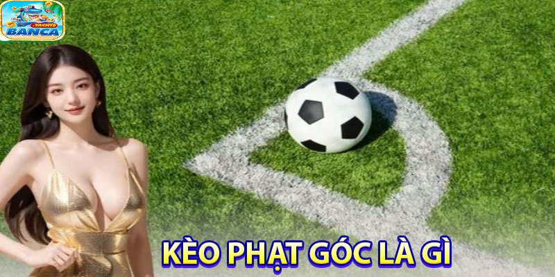 Kèo Phạt Góc Banca là gì?