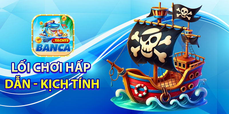 Lối chơi hấp dẫn, kịch tính