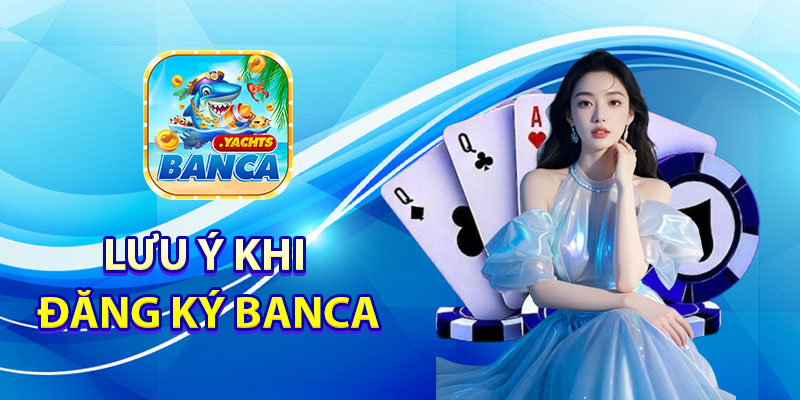 Lưu ý khi đăng ký Banca