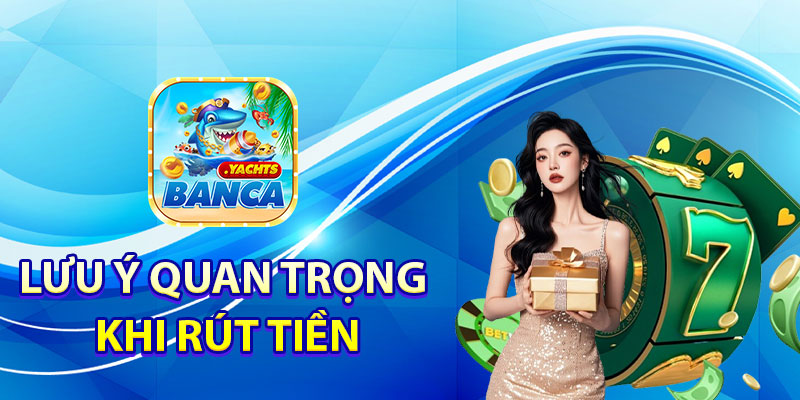 Lưu ý quan trọng khi rút tiền