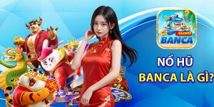 Nổ Hũ Banca Là Gì?