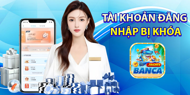Tai khoan dang nhap bi khoa thi phai lam sao
