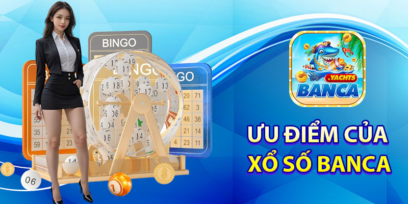 Ưu Điểm Của Xổ Số Banca