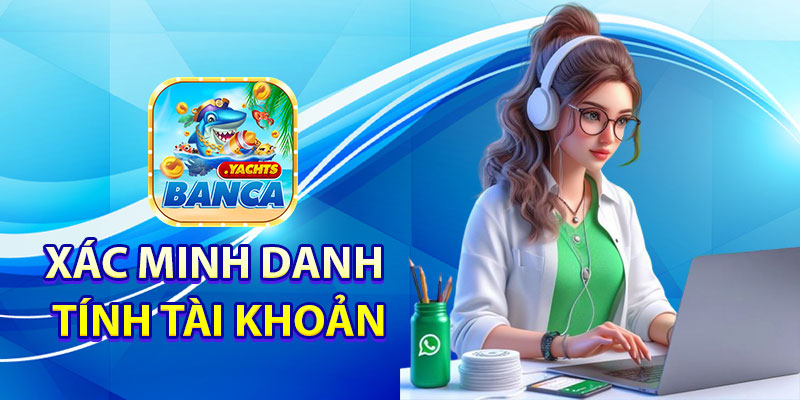 Xác Minh Danh Tính Tài Khoản Và Giao Dịch An Toàn